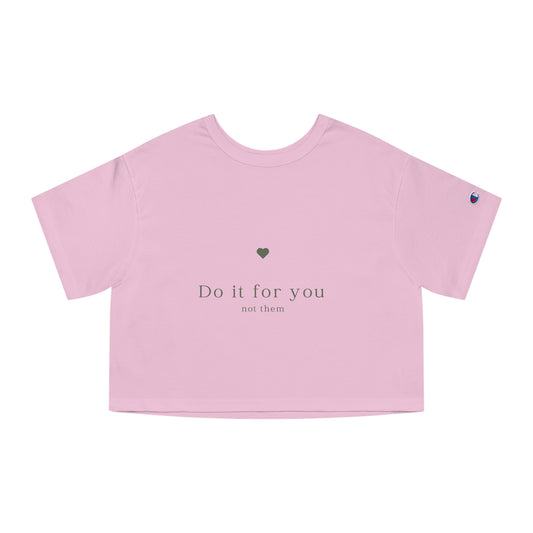 Do it for you NOT them - Champion Women's Cropped T-Shirt - (Front Design)