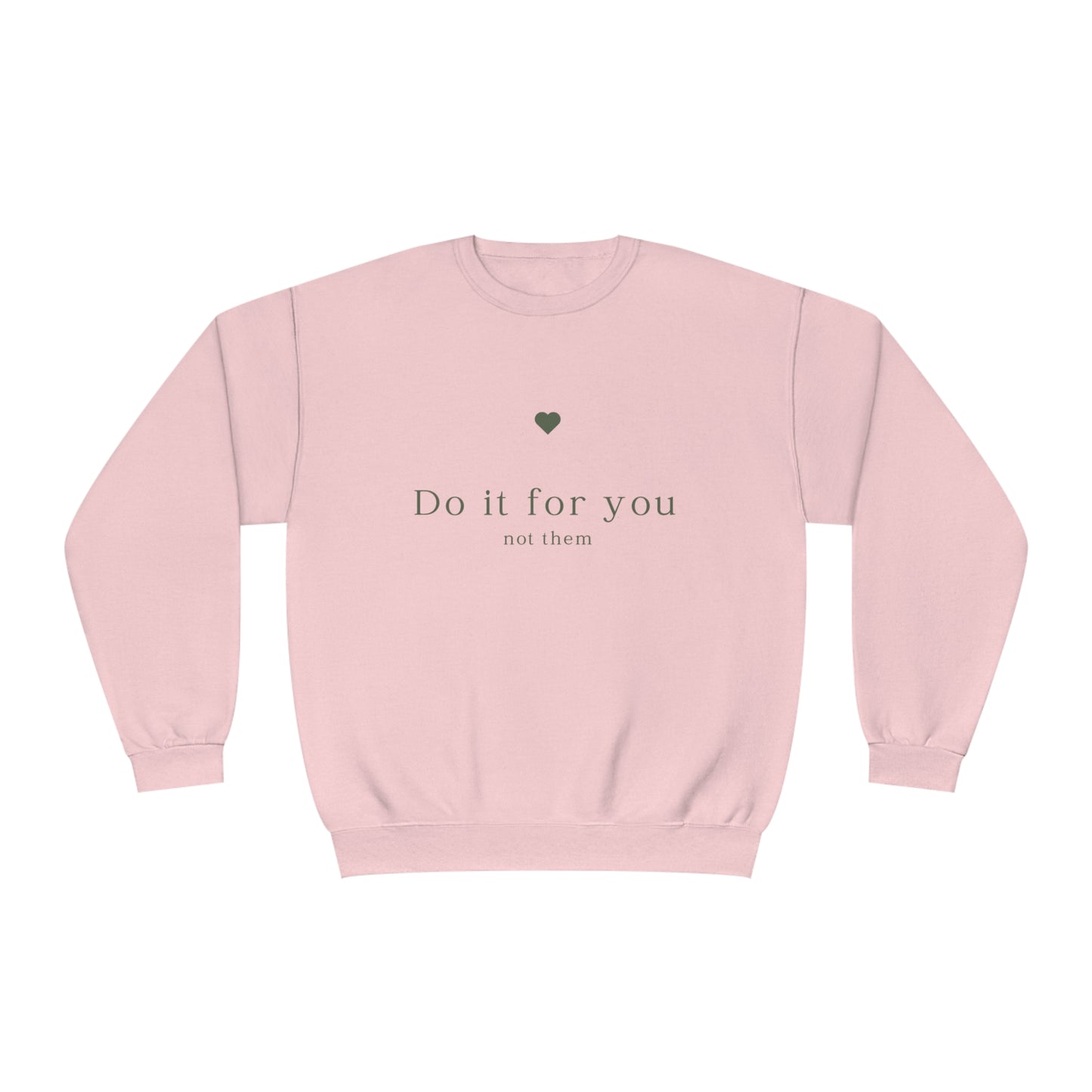 Do it for you NOT them - Unisex Crewneck Sweatshirt - (Front Design)