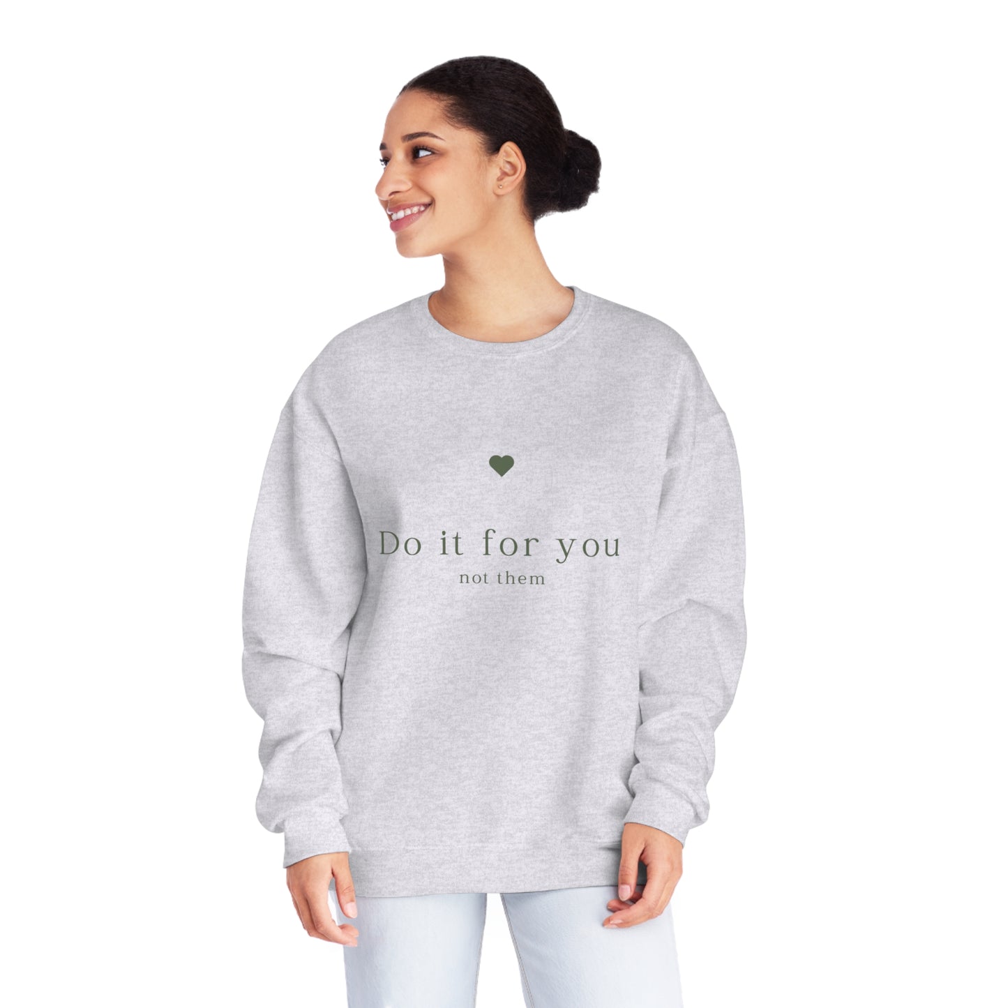 Do it for you NOT them - Unisex Crewneck Sweatshirt - (Front Design)