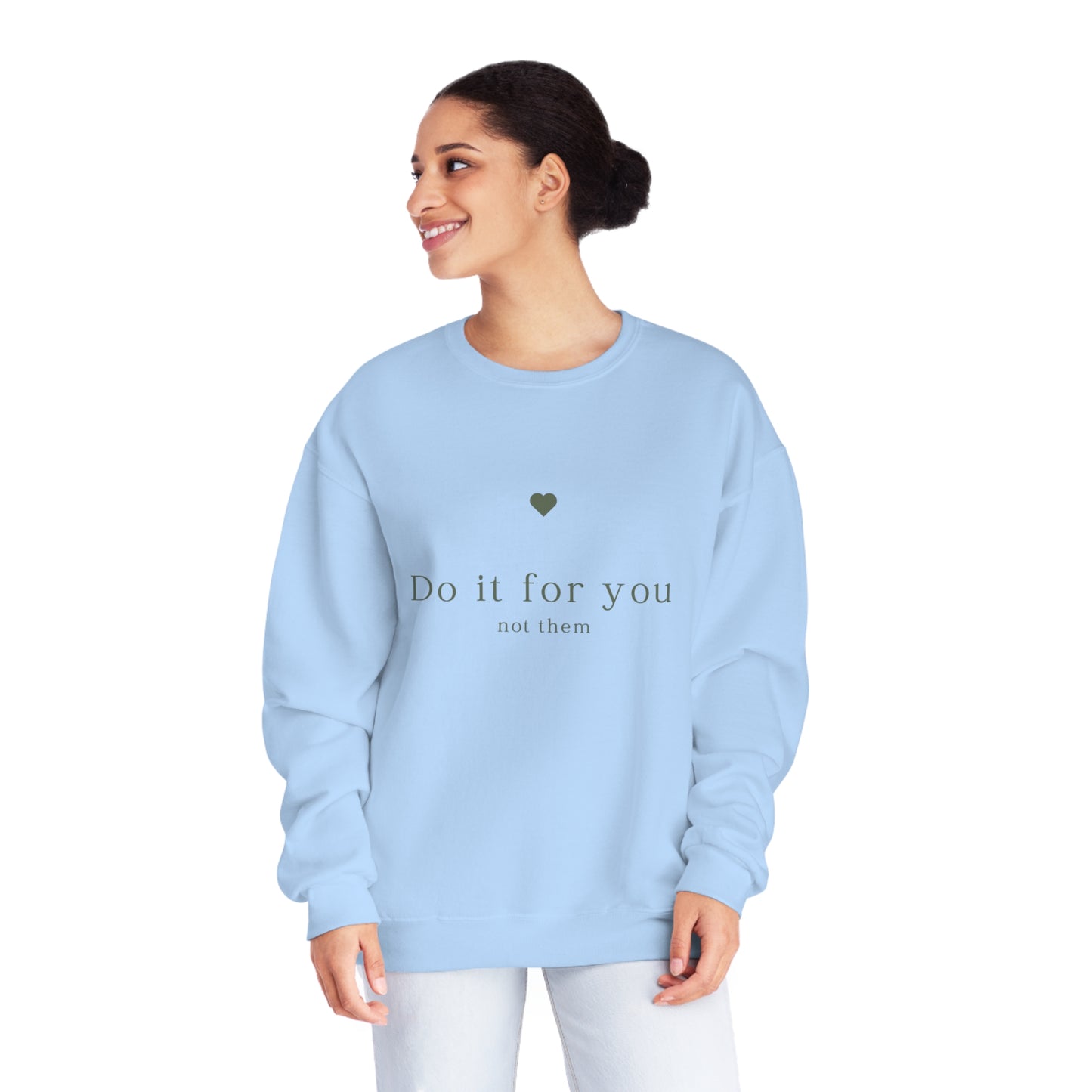 Do it for you NOT them - Unisex Crewneck Sweatshirt - (Front Design)