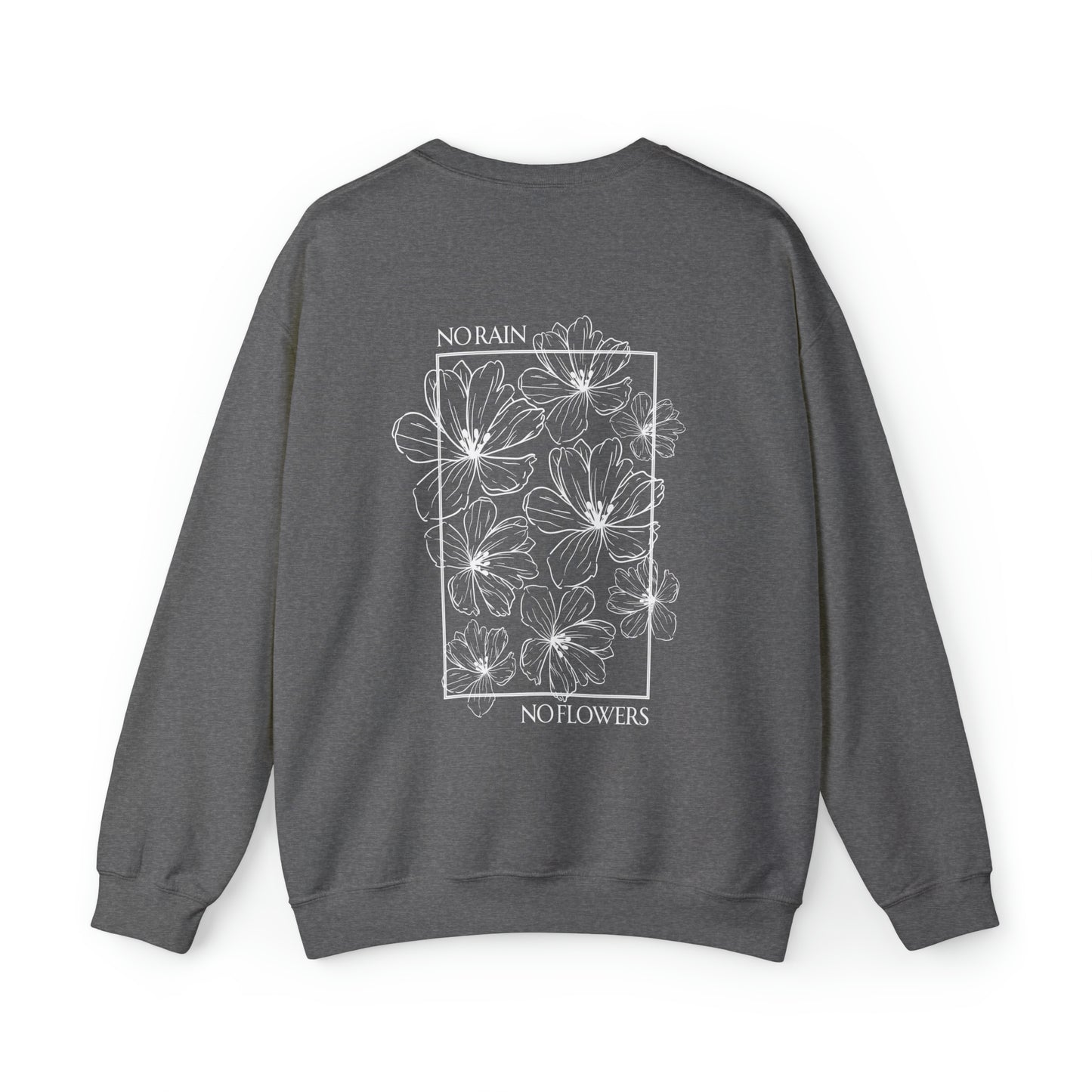 No Rain No Flowers - Unisex Crewneck Sweatshirt - (Back Design)