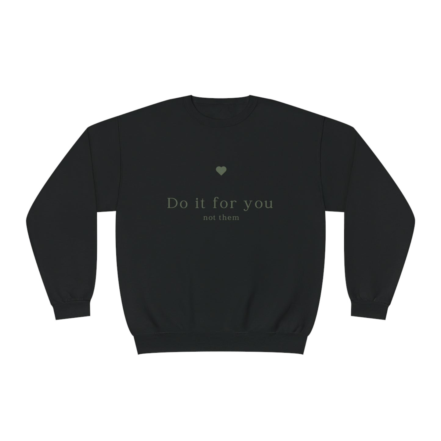 Do it for you NOT them - Unisex Crewneck Sweatshirt - (Front Design)