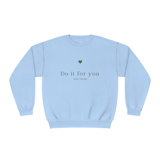 Do it for you NOT them - Unisex Crewneck Sweatshirt - (Front Design)