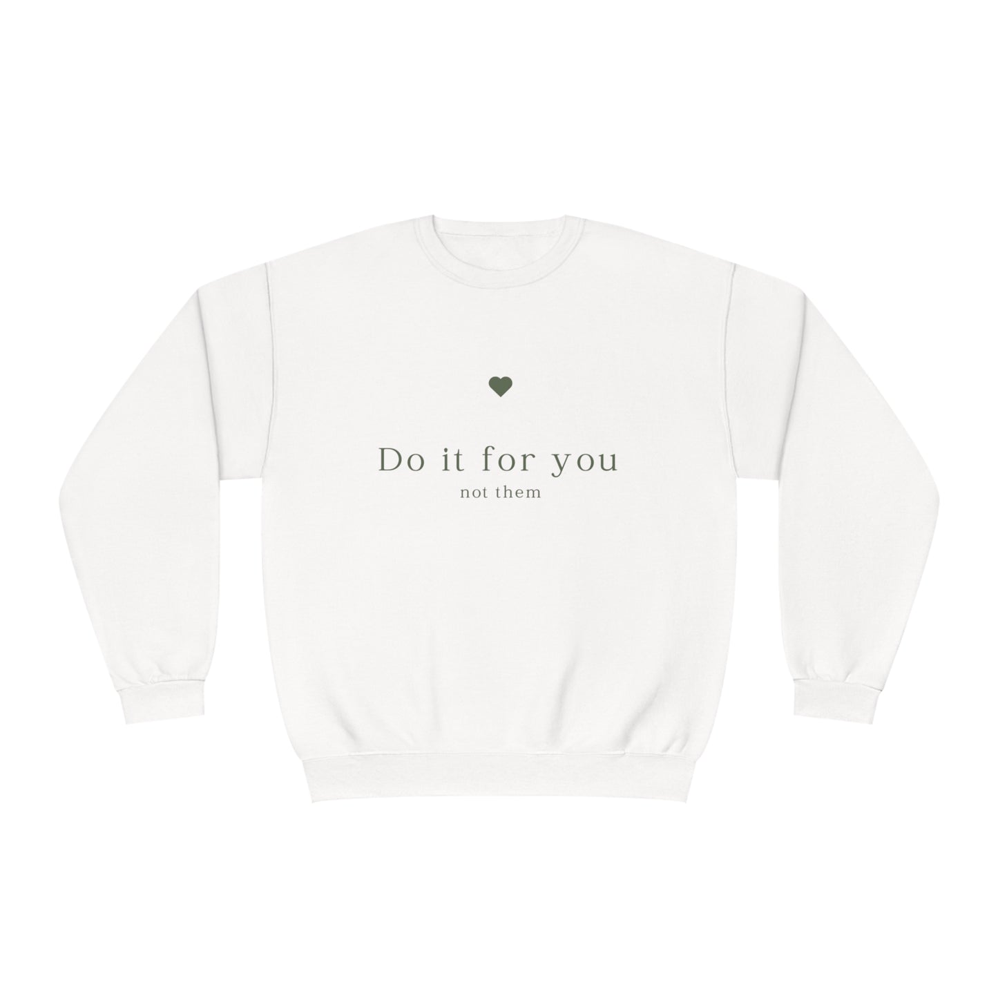 Do it for you NOT them - Unisex Crewneck Sweatshirt - (Front Design)