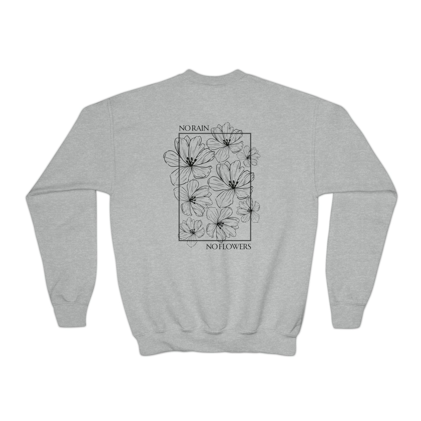 No Rain No Flowers - Youth Crewneck Sweatshirt - (Front Logo, Back Design)