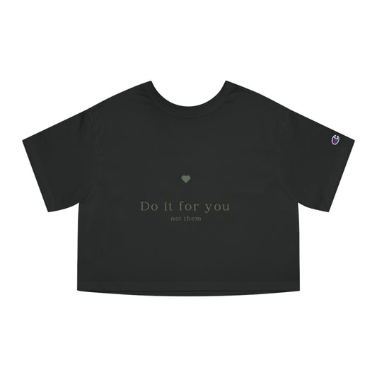 Do it for you NOT them - Champion Women's Cropped T-Shirt - (Front Design)